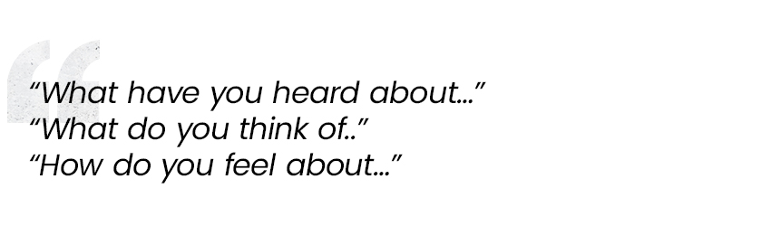 what have you heard about, what do you think of, how do you feel about