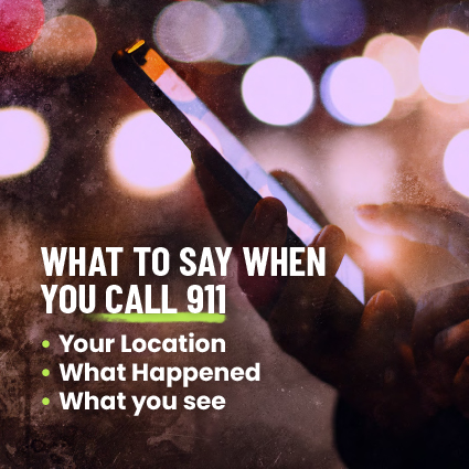 What to say when you call 911: your location, what happened, and what you see.