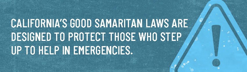 California's good samaritan laws are designed to protect those who step up to help in emergencies.